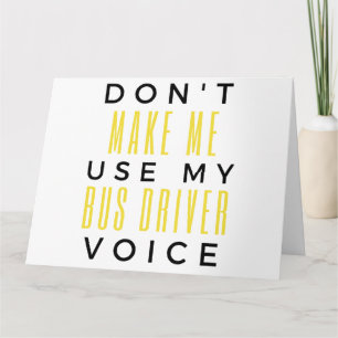 Cartão Don't Make Me Use My Bus Driver Voice bl