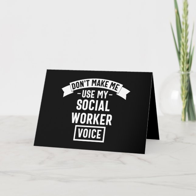 Cartão Don't Make Me Use My Social Worker Voice (Frente)