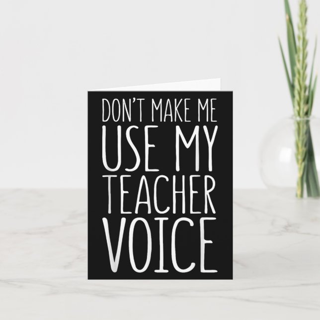 Cartão Don't Make Me Use My Teacher Voice Shirt Men Women (Frente)
