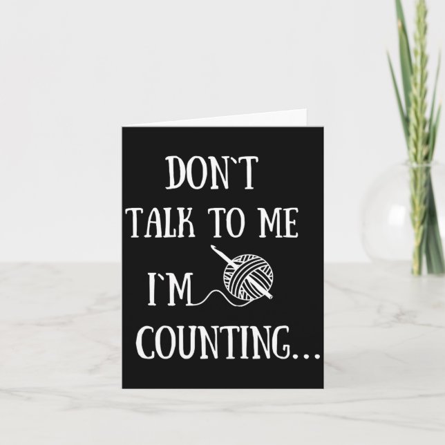 Cartão Dont Talk To Me Im Counting Funny Crochet  (Frente)