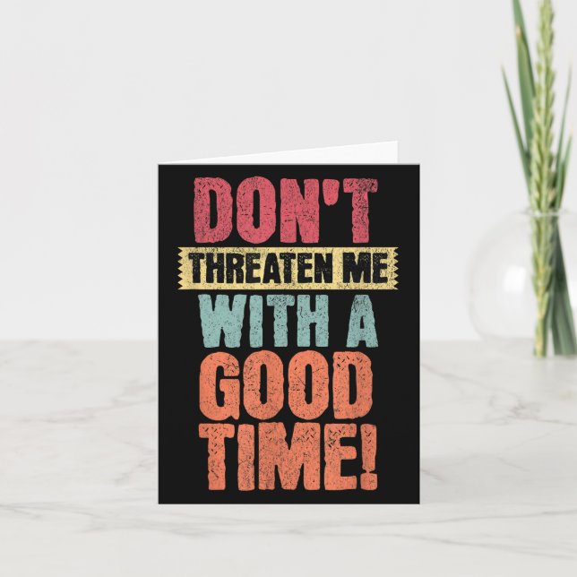 Cartão Don't Threaten Me With A Good Time, Funny Joke Say (Frente)
