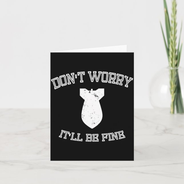 Cartão Don't Worry It'll Be Fine With Funny Bomb  (Frente)