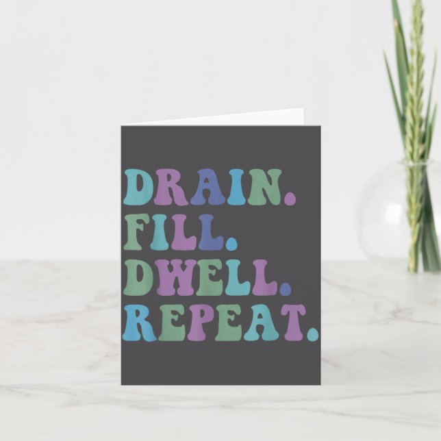 Cartão Drain Fill Dwell Repeat Funny Quote Saying Design  (Frente)