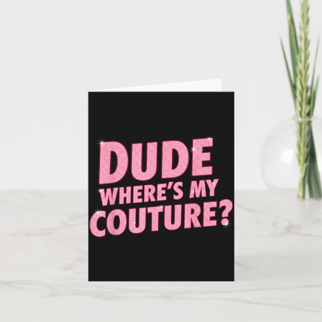 Cartão Dude Where's My Couture Funny Girls Quote Gift Wom (Frente)