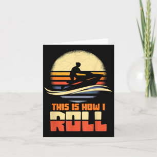Cartão É Assim Que Eu Roll Jet-ski Jet Skiing Jetski Love