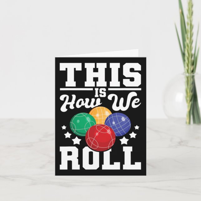 Cartão É Assim Que Nós Rolamos - Bocce O Jogo Da Boliche  (Frente)