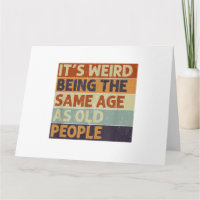 É estranho ter a mesma idade que as Pessoas antiga