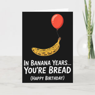 Cartão Em Anos de Banana... Você é Pão Feliz Aniversário