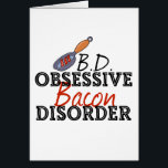 Cartão Engraçado Bacon Obtido<br><div class="desc">Eu tenho OBD,  desordem obsessiva de bacon. Comerei bacon em qualquer coisa,  com qualquer comida,  para cada refeição. Eu adoro bacon delicioso.</div>