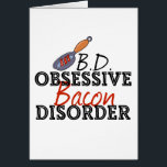 Cartão Engraçado Bacon Obtido<br><div class="desc">Eu tenho OBD,  desordem obsessiva de bacon. Comerei bacon em qualquer coisa,  com qualquer comida,  para cada refeição. Eu adoro bacon delicioso.</div>