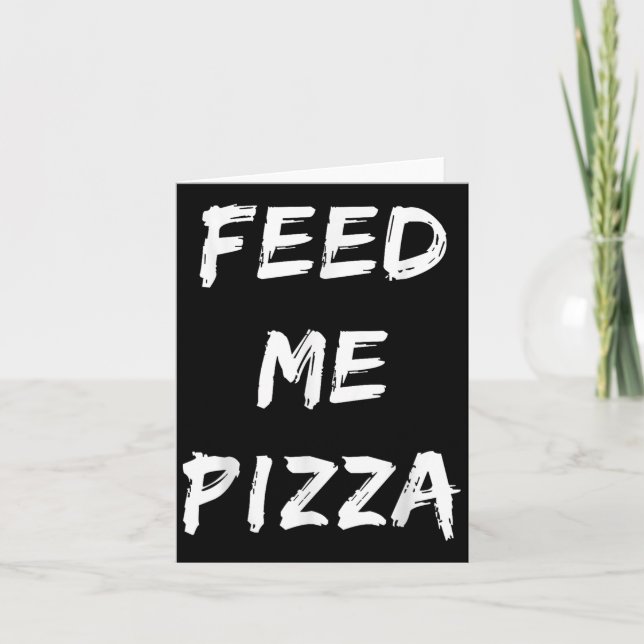 Cartão Engraçado Feed Me Pizza Quote Impresso (Frente)