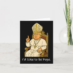 Cartão Engraçado Político Eu Gostaria De Ser Papa Trump 1