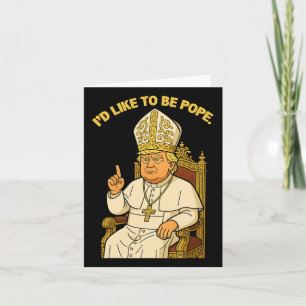 Cartão Engraçado Político Eu Gostaria De Ser Pope Trump 3