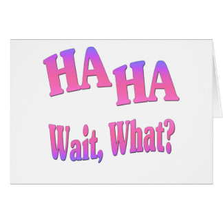 Cartão Espera do Ha Ha…, que?