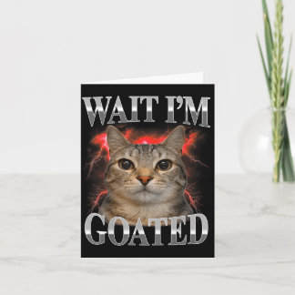 Cartão Espera Eu Sou Goated Gato Silly Gato Meme Homens M