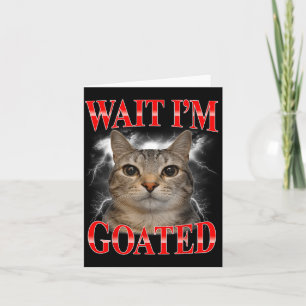 Cartão Espera Eu Sou Goated Gato Silly Gato Meme Homens M
