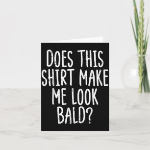 Cartão Essa Camisa Me Faz Parecer Careca Piada Engraçada