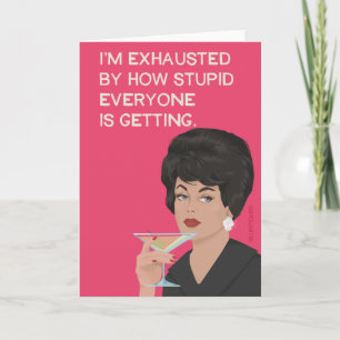 Cartão Estou exausto pelo quão estúpido todos estão fican