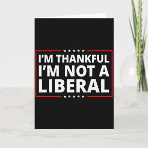 Cartão Estou Grato Por Não Ser Um Liberal Engraçado Dia D