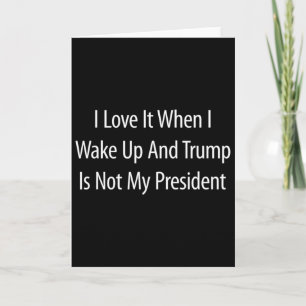 Cartão Eu Adoro Quando Acordo E Trump Não É Meu President