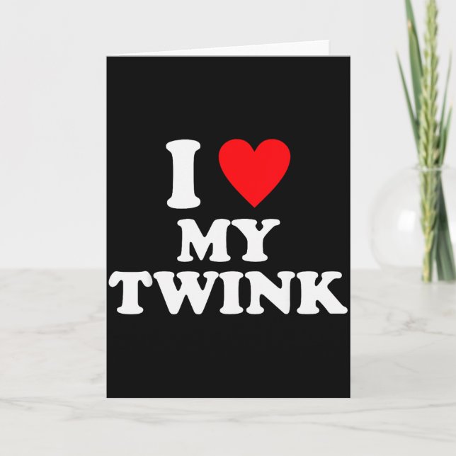 Cartão Eu Amo Meu Twink Citação Engraçada  (Frente)