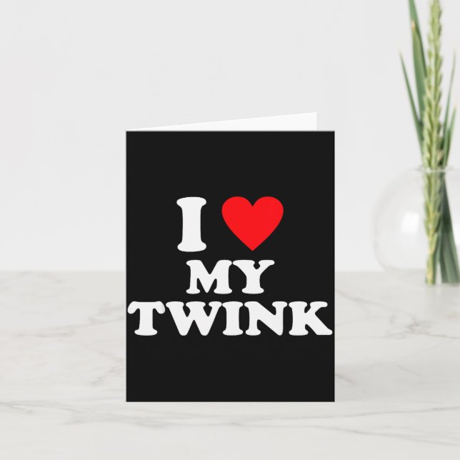 Cartão Eu Amo Meu Twink Citação Engraçada  (Frente)