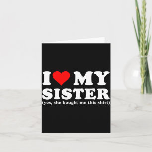 Cartão Eu Amo Minha Irmã Sim Ela Me Comprou Isso 