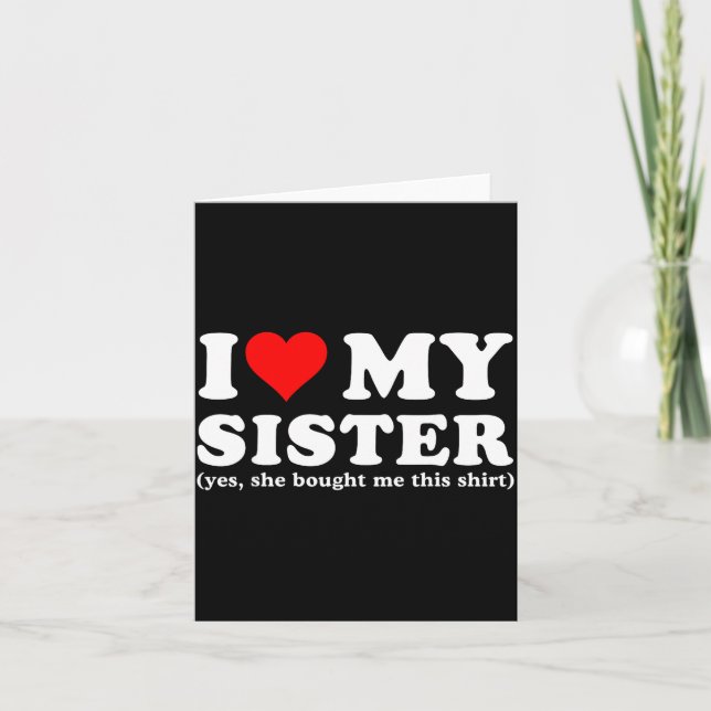Cartão Eu Amo Minha Irmã Sim Ela Me Comprou Isso  (Frente)