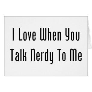 Cartão Eu amo quando você me fala Nerdy