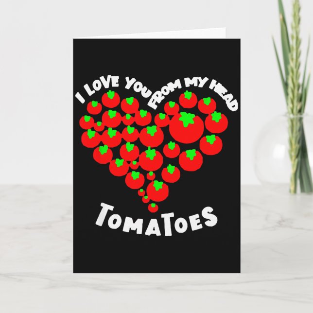 Cartão Eu Amo Você Desde Minhas Tomates de Cabeça Dia dos (Frente)