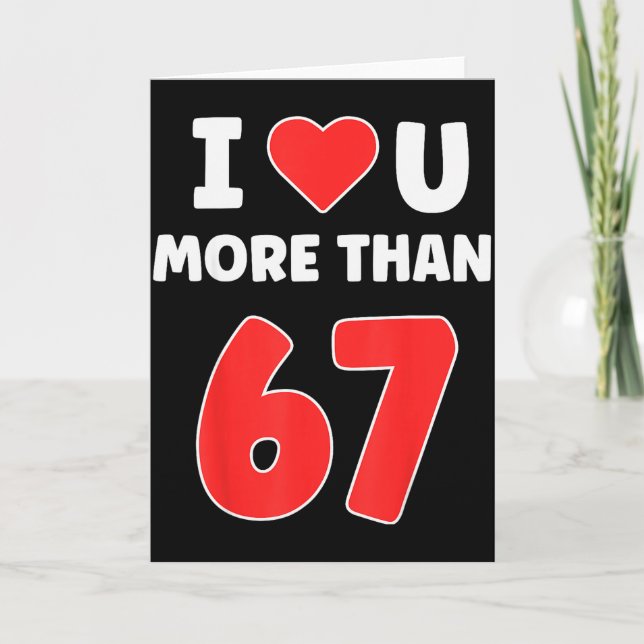 Cartão Eu Amo Você Mais Do Que 67 Valentines 67 Meme  (Frente)