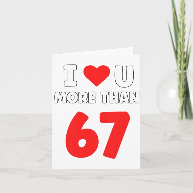 Cartão Eu Amo Você Mais Do Que 67 Valentines 67 Meme Prem (Frente)