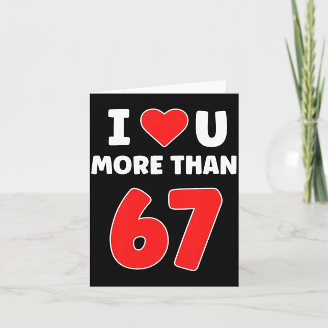 Cartão Eu Amo Você Mais Que 67 Valentines 67 Meme Premium (Frente)