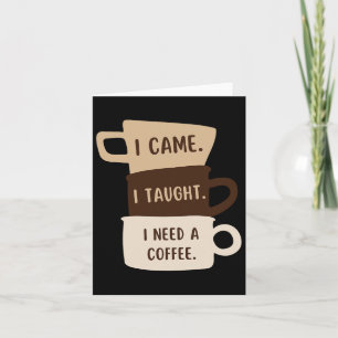 Cartão Eu Cheguei A Ensinar Que Preciso De Um Café Engraç