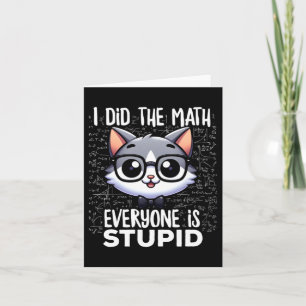 Cartão Eu Fiz A Matemática Todos São Gatos Estúpidos