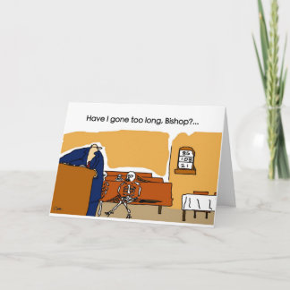 Cartão Eu fui demasiado por muito tempo, Bishop?