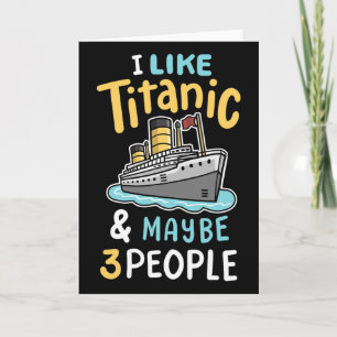Cartão Eu Gosto Do Titanic E Talvez 3 Pessoas Engraçadas
