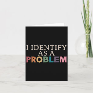 Cartão Eu Me Identifico Como Um Problema - Citação Engraç