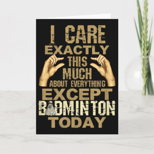 Cartão Eu Me Importo Tanto Com Tudo Exceto Badminton