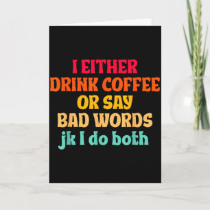 Cartão Eu Ou Bebo Café Ou Digo Palavras Feias Brincadeira