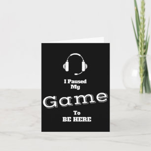 Cartão Eu Pausar Meu Jogo Para Estar Aqui Camiseta de Vid