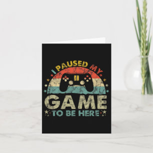 Cartão Eu Pausar Meu Jogo Para Estar Aqui Presentes de Ga