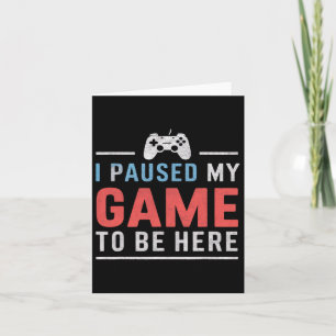 Cartão Eu Pausar Meu Jogo Para Estar Aqui Vídeo Jogos Fã