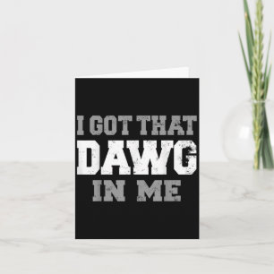 Cartão Eu Peguei Esse Dawg Em Mim Motivação Da Vida Da Ca