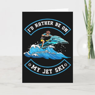 Cartão Eu Preferiria Estar No Meu Jet Ski - Jet Ski Jet S
