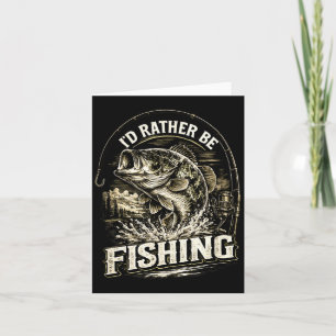 Cartão Eu preferiria estar pescando pescador pai dia dos