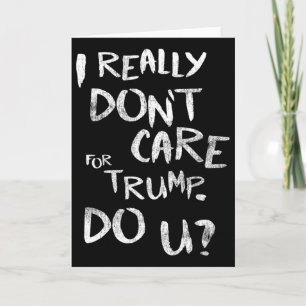 Cartão Eu Realmente Não Me Importo Com Trump. Você (frent
