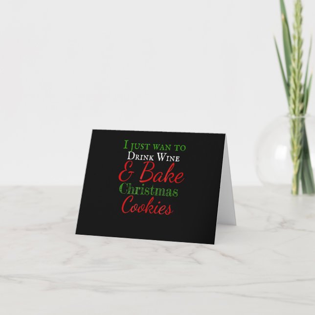 Cartão Eu só quero beber vinho e fazer biscoitos de Natal (Frente)