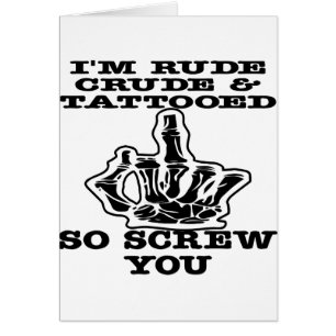 Cartão Eu sou parafuso bruto & assim Tattooed rude você