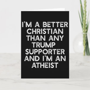 Cartão Eu Sou Um Cristão Melhor Apoiadores de Trump Ateu